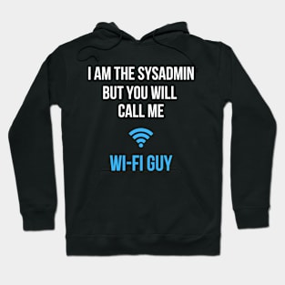 I am the sysadmin but you will call me wi-fi guy Hoodie